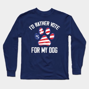 I'd Rather Vote for My Dog Funny Long Sleeve T-Shirt